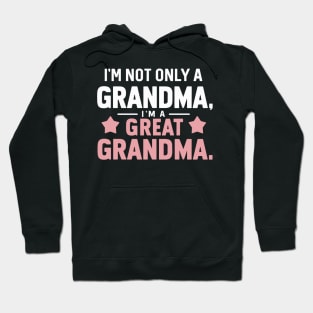 Funny I'm not just a grandma im a great grandma Mothers Day Hoodie